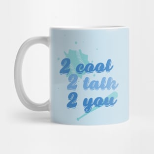 Too cool to talk to you Mug